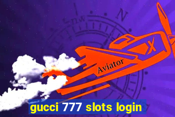 gucci 777 slots login